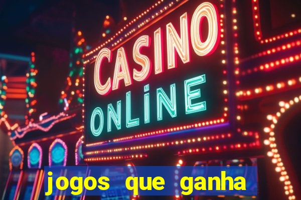 jogos que ganha dinheiro de verdade e rapido